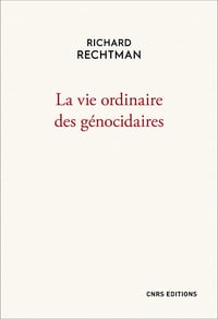 Richard Rechtman - La vie ordinaire des génocidaires