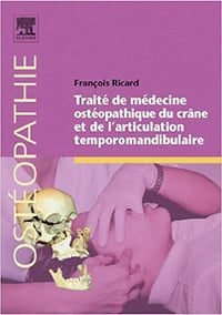 Traité de médecine ostéopathique du crâne et de l’articulation temporomandibulaire - François Ricard