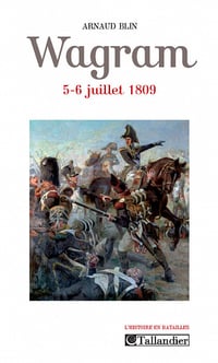 Arnaud Blin - Wagram 5-6 juillet 1809