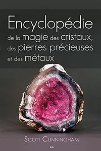 Encyclopédie de la magie des cristaux, des pierres précieuses et des métaux - Scott Cunningham