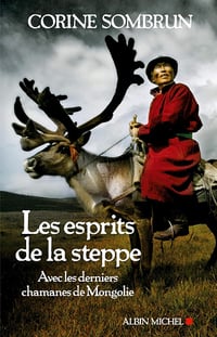 Les Esprits de la steppe : Avec les derniers chamanes de Mongolie - Corine Sombrun (2012)