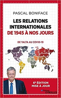 Les relations internationales de 1945 à nos jours : Du Yalta au Covid-19 - Pascal Boniface (2020)