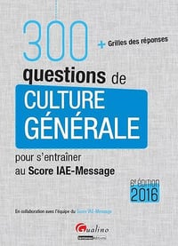 300 questions de culture générale pour s’entraîner au Score IAE-Message 2015
