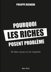 Pourquoi les riches posent problème - Philippe Richard (2022)