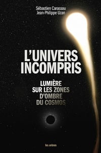 Sébastien Carassou, Jean-Philippe Uzan - L'univers incompris - Lumière sur les zones d'ombre du cosmos (2026)