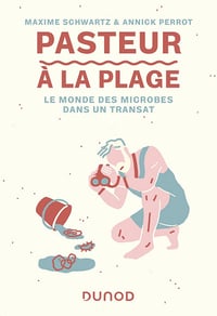 Pasteur à la plage : Le monde des microbes dans un transat - Maxime Schwartz, Annick Perrot (2022)