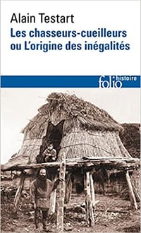 Les chasseurs-cueilleurs ou L’origine des inégalités - Alain Testart (2022)
