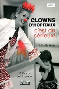 Clowns d’hôpitaux: c’est du sérieux ! - Michèle Sirois