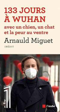 133 jours à Wuhan avec un chien, un chat et la peur au ventre - Arnauld Miguet (2021)