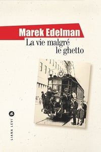 Marek Edelman, Malgorzata Smorag-Goldberg - La vie malgré le ghetto