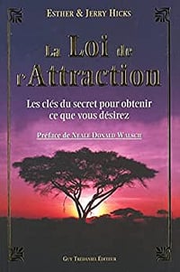 La Loi de l'Attraction - Les clés du secret pour obtenir ce que vous désirez - Esther Hicks, Jerry Hicks (2008)