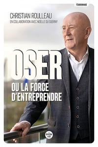 Oser ou la force d'entreprendre - Christian Roulleau, Noëlle du Guerny (2022)