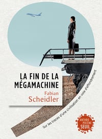 La Fin de la mégamachine: Sur les traces d'une civilisation en voie d'effondrement - Fabian Scheidler (2020)