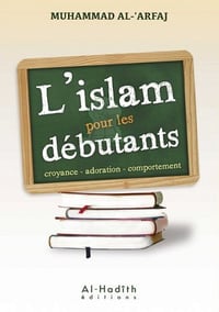 L'islam pour les débutants - croyance - adoration - comportement - Muhammad al-‘Arfaj (2021)