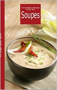 Noah Mii - Les Meilleures Recettes de Soupes : 14 Recettes choisies autour des Soupes (2022)
