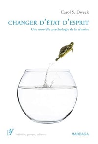 Changer d'état d'esprit: Une nouvelle psychologie de la réussite - Carol S. S. Dweck