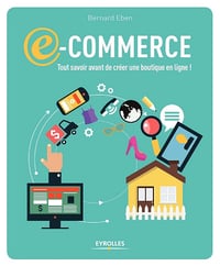 Bernard Eben - E-commerce: Tout savoir avant de créer une boutigne en ligne !