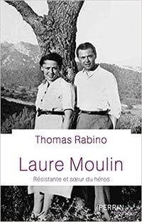 Laure Moulin - Résistante et sœur de héros - Thomas Rabino (2021)
