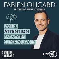 Votre attention est votre superpouvoir: Des outils efficaces pour aider votre cerveau à se focaliser et rester concentré - Fabien Olicard (2024)