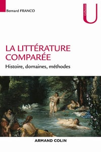 La littérature comparée : Histoire, domaines, méthodes - Bernard Franco