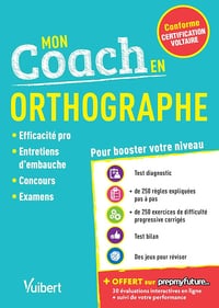 Mon coach en Orthographe - Conforme à la Certification Voltaire: Efficacité pro, Entretiens d'embauche, Concours, examens - Dominique Dumas