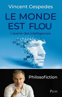 Le monde est flou : L'avenir des intelligences - Vincent Cespedes (2021)