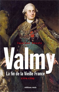 Valmy : La fin de la Vieille France 1774-1792 - Jean-Luc Ancely (2021)
