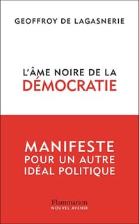 Geoffroy de Lagasnerie - L'âme noire de la démocratie. Manifeste pour un autre idéal politique (2026)