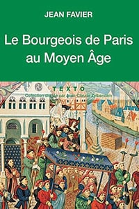 Le Bourgeois de Paris au Moyen Âge - Jean Favier