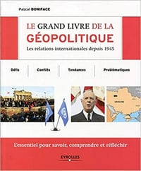 Le grand livre de la géopolitique - Pascal Boniface