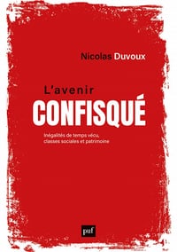 L'avenir confisqué: Inégalités de temps vécu, classes sociales et patrimoine - Nicolas Duvoux (2023)