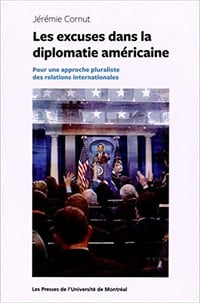 Les excuses dans la diplomatie américaine - Pour une approche pluraliste des relations internationales - Jérémie Cornut