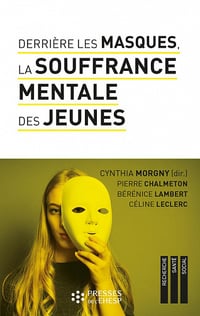 Derrière les masques, la souffrance mentale des jeunes: Construire du lien pour prévenir les idées suicidaires - Collectif (2022)