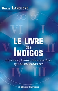 Le livre des Indigos : Hyperactifs, Autistes, Bipolaires, Dys... - Qui sommes-nous ? - Gilles Langloys (2021)