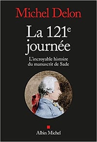 La 121ème journée: L'incroyable histoire du manuscrit de Sade - Michel Delon (2020)