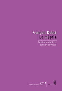 Le Mépris : Émotion collective, passion politique - François Dubet (2025)
