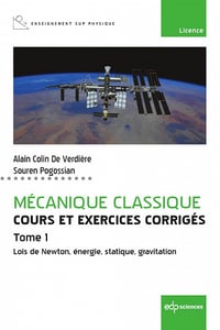 Mécanique classique Tome 1 - Cours et exercices corrigés - Tome 1: Lois de Newton, énergie, statique, gravitation - Alain Colin de Verdière (2022)