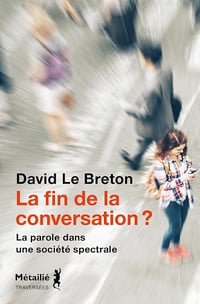 a fin de la conversation ?: La parole dans une société spectrale - David Le Breton (2024)