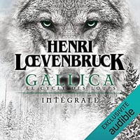 Gallica. Le cycle des Loups Intégrale - Henri Loevenbruck (2021)