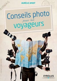 Conseils photo pour les voyageurs - Aurélie Amiot