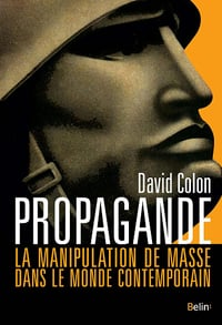 Propagande: La manipulation de masse dans le monde contemporain - David Colon (2019)