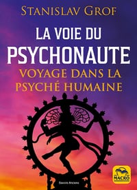 Stanislav Grof - La voie du Psychonaute : Voyage dans la psyché humaine - Tome 1 - Stanislav Grof (2023)