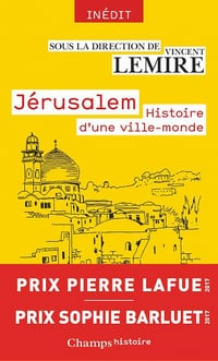 Jérusalem : Histoire d'une ville-monde des origines à nos jours - Vincent Lemire et Collectif