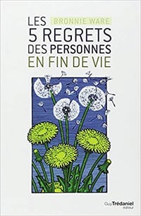 Les 5 regrets des personnes en fin de vie - Bronnie Ware