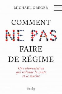 Comment ne pas faire de régime - Une alimentation qui redonne la santé et le sourire - Michael Greger (2022)