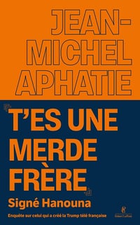 "T'es une merde frère" Signé Hanouna - Enquête sur celui qui a créé la Trump télé française - Jean-Michel Aphatie (2025)