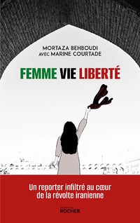 Femme, vie, liberté : Un reporter infiltré au coeur de la révolte iranienne - Marine Courtade, Mortaza Behboudi (2025)