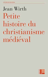 Petite histoire du christianisme médiéval - Jean Wirth