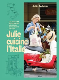 Julie cuisine l'Italie: Les recettes secrètes des meilleurs restaurants italiens - Julie Andrieu (2025)