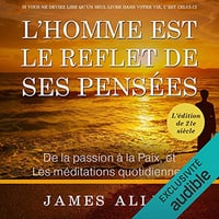 James Allen - L'homme est le reflet de ses pensées - De la passion à la paix et méditations quotidiennes
